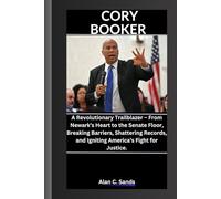 CORY BOOKER: A Revolutionary Trailblazer - From Newark’s Heart to the Senate Floor, Breaking Barriers, Shattering Records, and Igniting America’s Fight for Justice.