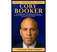 CORY BOOKER BIOGRAPHY: From Brooklyn Roots to a National Movement, How an Uncompromising Voice for Justice Redefined American Politics and Inspired a New Generation