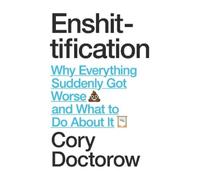Cory Doctorow – Enshittification – Pourquoi tout s'est soudainement aggravé et que faire – Relié