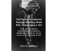 Cos’hanno in comune George Clooney, Brad Pitt, Tom Cruise e te?: Che, data la natura complessa delle relazioni, anche loro, come te, hanno avuto la loro razione di No!