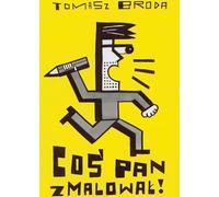Coś Pan zmalował - Tomasz Broda (Buch auf Polnisch)