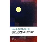 Cosa arcana e stupenda. L'Occidente e Leopardi