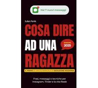 Cosa Dire ad Una Ragazza: Frasi, messaggi e tecniche per Instagram, Tinder e la vita Reale