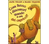 Cosa fanno i dinosauri quando è ora dei capricci? Ediz. illustrata