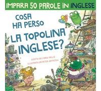 Cosa ha perso la topolina Inglese?: storia carina e divertente per imparare 50 parole in inglese (bilingual English Italian / bilingue inglese italiano)
