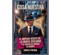 Cosa Nuestra: El imperio oculto de la mafia siciliana y el tráfico de drogas en Europa ( Spanish Edition)