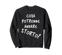 Cosa potrebbe andare storto? Quando va Tutto in malora v1 Sweatshirt
