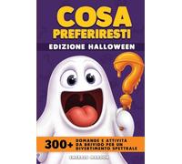 Cosa Preferiresti - Edizione Halloween: Oltre 300 domande e attività da brivido per un divertimento spettrale
