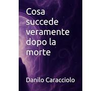 Cosa succede veramente dopo la morte