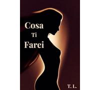Cosa Ti Farei: 22 fantasie erotiche per una sola donna. Una voce maschile. Un desiderio che non si può ignorare.