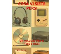 COSA VI SIETE PERSI - UN VIAGGIO TRA IL 1980 E OGGI