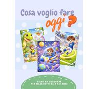 COSA VOGLIO FARE OGGI?: libro da colorare per maschietti da 4 a 8 anni