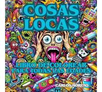 COSAS LOCAS. Libro de colorear para todas las edades.: Colorea Cosas Locas y evádete de la realidad.