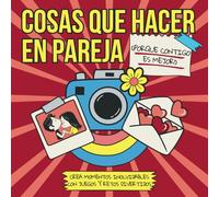 Cosas que hacer en pareja (¡porque contigo es mejor!): Crea Momentos Inolvidables con Juegos y Retos Divertidos