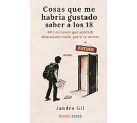 COSAS QUE HE HABRÍA GUSTADO SABER A LOS 18: Una conversación honesta sobre crecer, equivocarse y empezar de nuevo