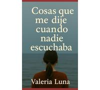 Cosas que me dije cuando nadie escuchaba