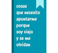 Cosas que necesito apuntarme porque soy viejo y se me olvidan: diario divertido, cuaderno con renglones, regalo para compañeros de trabajo, amigos, familia, para el amigo invisible, 120 páginas