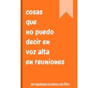 Cosas que no puedo decir en voz alta en reuniones: diario divertido, cuaderno con renglones, regalo para compañeros de trabajo, amigos, familia, para el amigo invisible, 120 páginas
