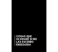 Cosas Que Olvidaré Si No Las Escribo Enseguida: Libreta divertida para la oficina | Cuaderno de notas con líneas | Regalo original y gracioso para compañeros de trabajo