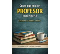 Cosas que solo un profesor entendería: Cuaderno de trabajo y notas
