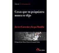 Cosas que tu psiquiatra nunca te dijo: Otra mirada sobre las verdades de las psiquiatrías y las psicologías