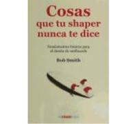 Cosas Que Tu Sharper Nunca Te Dice: Fundamentos Básicos Para El Diseño De Surfboards - Smith, Bob Smith, Bob (Auteur)