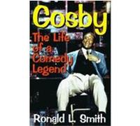 Cosby: The Life of a Comedy Legend Smith, Ronald L. (Auteur)