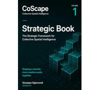 CoScape - Collective Spatial Intelligence - Vol. 1 - Strategic Book: The Strategic Framework for Collective Spatial intelligence