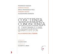 Coscienza, conoscenza e informazione quantistica. Alla radice dell'essere