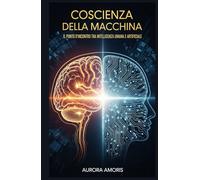 Coscienza della Macchina: Il Punto d'incontro tra Intelligenza umana e Artificiale