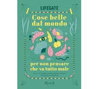 Cose belle dal mondo per non pensare che va tutto male