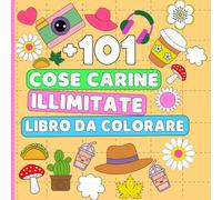 Cose carine illimitate libro da colorare: Cose Progettate per il Relax Illustrazioni Adorabili Per bambini Ottimo regalo per ragazzi e ragazze | ... cibo e Dolci, Strumenti Scolastici e altro