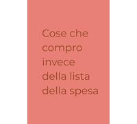 Cose che compro invece della lista spesa: Diario del Compratore Compulsivo | Regalo per Smemorati | Quaderno per Liste Ignorate | 120 Pagine