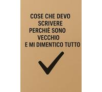 Cose che devo scrivere perché mi dimentico tutto: Quaderno divertente per smemorati - Idea regalo per amici, colleghi e famiglia - 120 pagine a righe