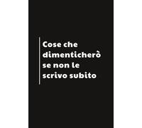 Cose che dimenticherò se non le scrivo subito: Taccuino per Appunti | Quaderno a Righe Divertente per un Collega, Amico, Amica | Idea Regalo da Ufficio