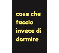 Cose che faccio invece di dormire: Diario dell'Insonne Creativo | Regalo Notturno | Quaderno per Attività Notturne | 120 Pagine