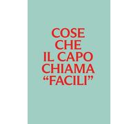Cose che il capo chiama “facili”: Quaderno ironico da ufficio | Regalo divertente per colleghi, capo e freelance