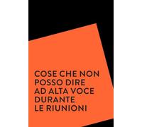 Cose che non posso dire ad alta voce durante le riunioni, taccuino divertente per appunti a righe: regalo per colleghi di lavoro, umorismo da ufficio, formato A5