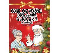 Cose che vorrei a dire a mia suocera a Natale ma non posso...: Colora le 40 peggiori frasi che non puoi dire a Natale: ridi, rilassati e dimentica i parenti tossici!