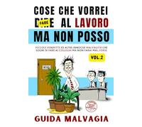 Cose che Vorrei Dire al Lavoro Ma Non Posso - 2: Vendette Immaginarie: Guida Malvagia. Libro Simpatico da Regalare a Colleghi Stressati. Idee Regali Divertenti e Stupidi Natale, Secret Santa Colleghi