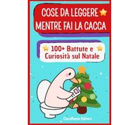 Cose da leggere mentre fai la Cacca: 100+ battute e curiosità sul Natale - letture divertenti e aneddoti natalizi per adulti e ragazzi