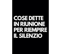 Cose dette in riunione per riempire il silenzio: Libro per appunti a righe divertente, Idea regalo collega ufficio, capo, moglie, marito, amica, amico