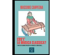 Cos'è la musica classica?: L'Arte dei suoni spiegata ai ragazzi e non solo