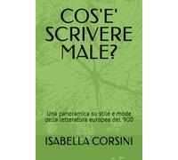 COS'E' SCRIVERE MALE?: Una panoramica su stile e mode della letteratura europea del '900