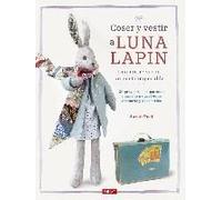 Coser Y Vestir A Luna Lapin : Una Muñeca Con Un Gusto Impecable : 20 Proyectos Con Patrones A Tamaño Natural De Su Vestuario Y Accesorios
