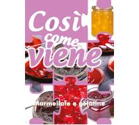 Così Come Viene. Marmellate E Gelatine