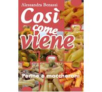Cosi Come Viene. Penne E Maccheroni