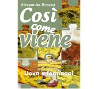 Così Come Viene. Uova E Formaggi