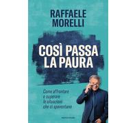 Così passa la paura. Come affrontare e superare le situazioni che ci spaventano