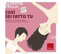 Così Sei Fatto Tu 10-12 Anni. Una Storia In Rima Per Spiegare Le Differenze Tra Maschi E Femmine